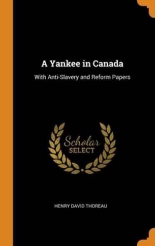 A Yankee in Canada: With Anti-Slavery and Reform Papers
