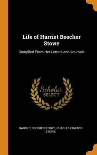 Life of Harriet Beecher Stowe: Compiled From Her Letters and Journals