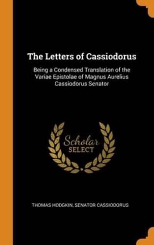 The Letters of Cassiodorus: Being a Condensed Translation of the Variae Epistolae of Magnus Aurelius Cassiodorus Senator