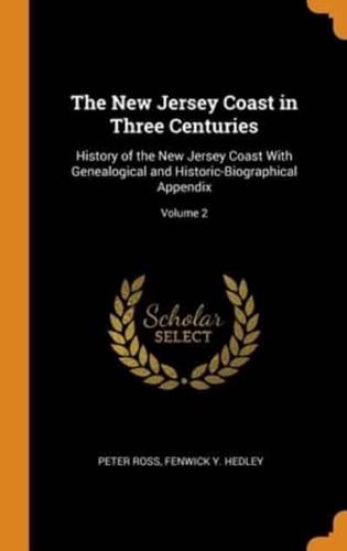 The New Jersey Coast in Three Centuries: History of the New Jersey Coast With Genealogical and Historic-Biographical Appendix; Volume 2