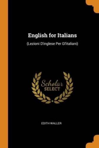 English for Italians: (Lezioni D'inglese Per Gl'italiani)