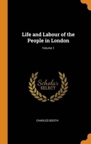 Life and Labour of the People in London; Volume 1
