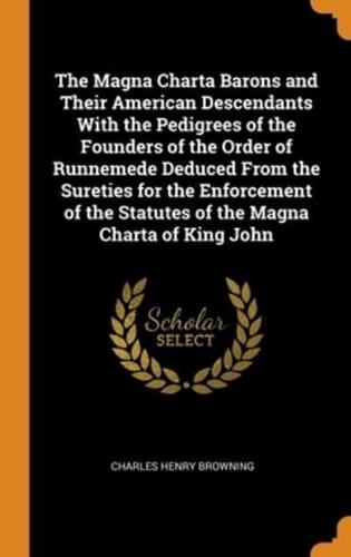 The Magna Charta Barons and Their American Descendants With the Pedigrees of the Founders of the Order of Runnemede Deduced From the Sureties for the Enforcement of the Statutes of the Magna Charta of King John