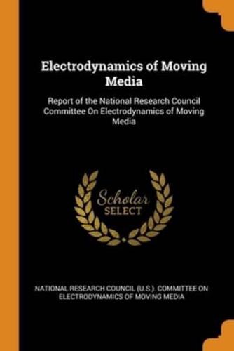 Electrodynamics of Moving Media: Report of the National Research Council Committee On Electrodynamics of Moving Media