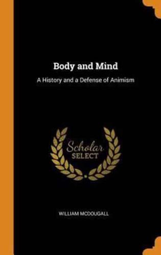 Body and Mind: A History and a Defense of Animism