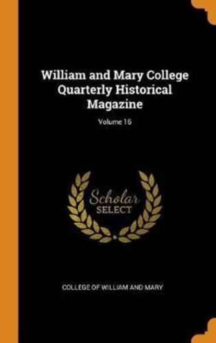 William and Mary College Quarterly Historical Magazine; Volume 16