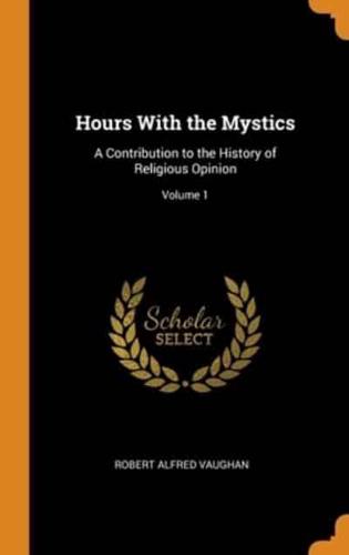 Hours With the Mystics: A Contribution to the History of Religious Opinion; Volume 1