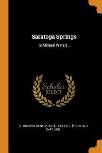 Saratoga Springs: Its Mineral Waters ..