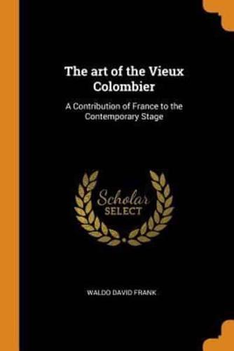 The art of the Vieux Colombier: A Contribution of France to the Contemporary Stage