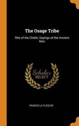 The Osage Tribe: Rite of the Chiefs; Sayings of the Ancient Men