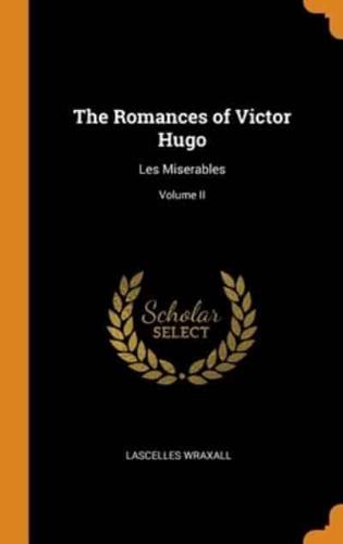 The Romances of Victor Hugo: Les Miserables; Volume II