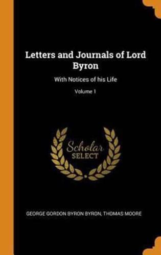 Letters and Journals of Lord Byron: With Notices of his Life; Volume 1