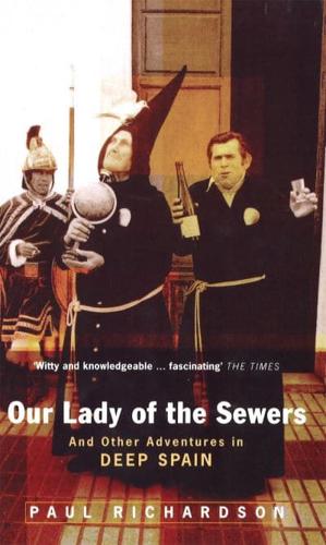 Our Lady of the Sewers and Other Adventures in Deep Spain