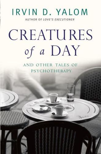 Creatures of a Day and Other Tales of Psychotherapy
