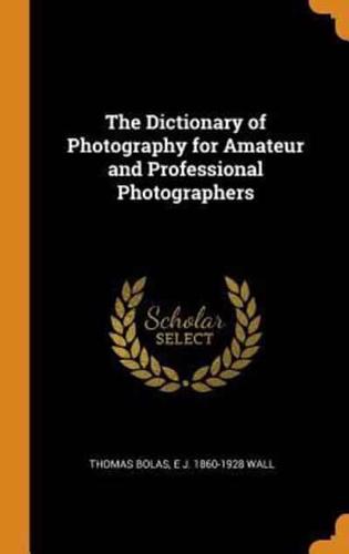 The Dictionary of Photography for Amateur and Professional Photographers
