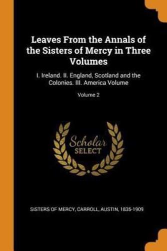 Leaves From the Annals of the Sisters of Mercy in Three Volumes: I. Ireland. II. England, Scotland and the Colonies. III. America Volume; Volume 2