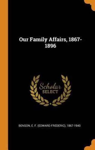 Our Family Affairs, 1867-1896