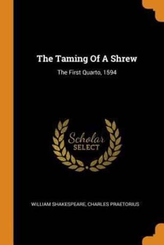 The Taming Of A Shrew: The First Quarto, 1594