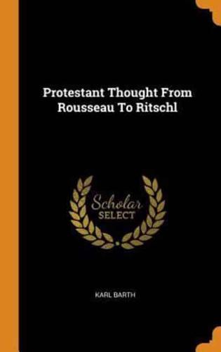 Protestant Thought From Rousseau To Ritschl