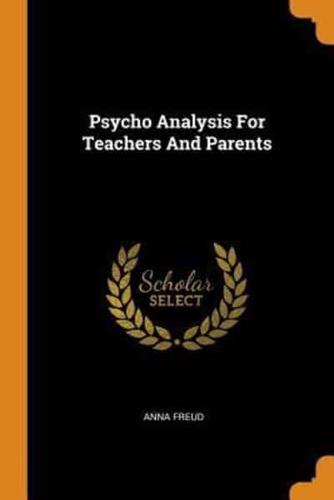 Psycho Analysis For Teachers And Parents