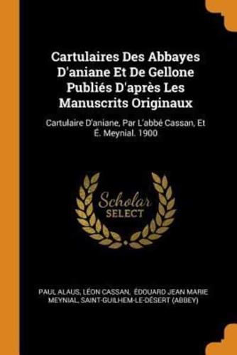 Cartulaires Des Abbayes D'aniane Et De Gellone Publiés D'après Les Manuscrits Originaux: Cartulaire D'aniane, Par L'abbé Cassan, Et É. Meynial. 1900