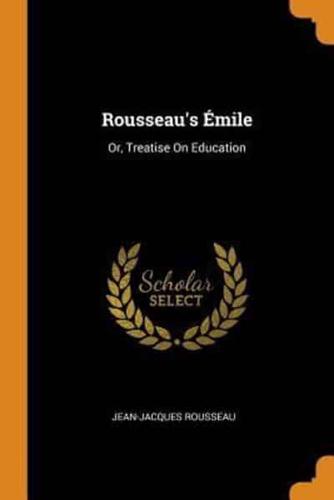 Rousseau's Émile: Or, Treatise On Education