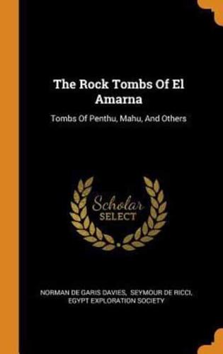 The Rock Tombs Of El Amarna: Tombs Of Penthu, Mahu, And Others