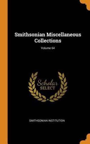 Smithsonian Miscellaneous Collections; Volume 64