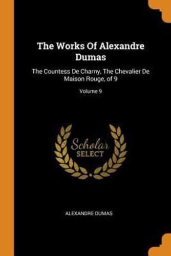 The Works Of Alexandre Dumas: The Countess De Charny, The Chevalier De Maison Rouge, of 9; Volume 9