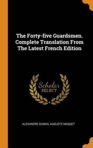 The Forty-five Guardsmen. Complete Translation From The Latest French Edition