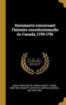 Documents Concernant L'histoire Constitutionnelle Du Canada, 1759-1791
