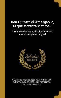 Don Quintín El Amargao, O, El Que Siembra Vientos--