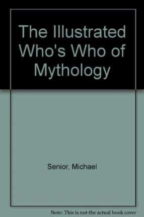 The Illustrated Who's Who in Mythology