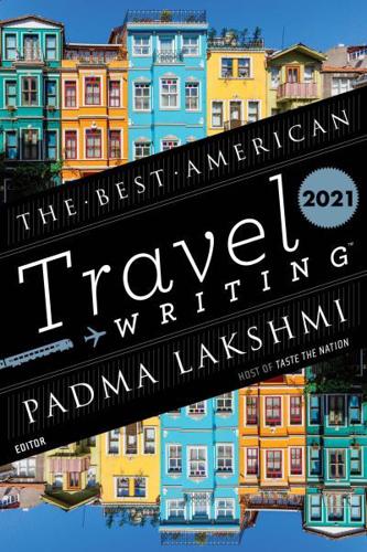 The Best American Travel Writing 2021. Best American Travel Writing