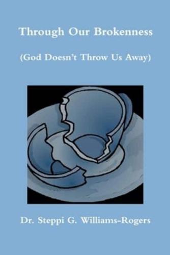 Through Our Brokenness (God Doesn't Throw Us Away)