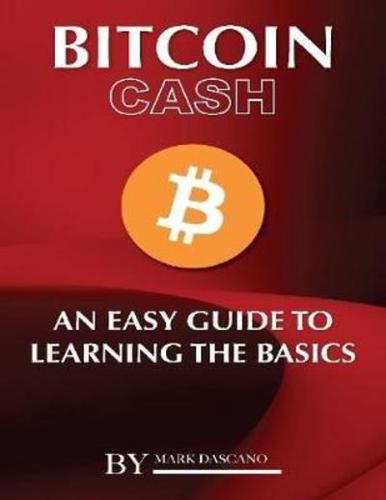 Bitcoin Cash: An Easy Guide to Learning the Basics