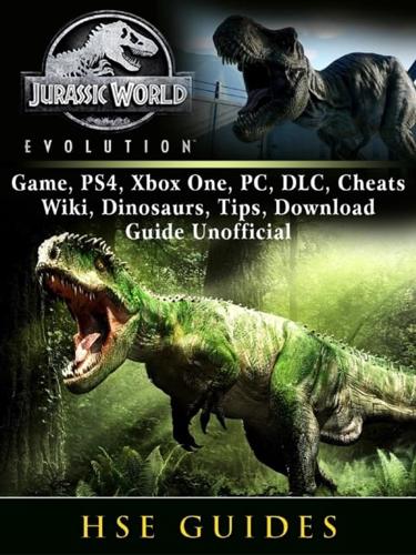 Jurassic World Evolution Game, PS4, Xbox One, PC, DLC, Cheats, Wiki,  Dinosaurs, Tips, Download Guide Unofficial : Guides HSE (author) :  9780359192397 : Blackwell's