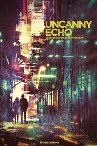 Uncanny Echo: Supernatural Urban Fiction Roleplaying
