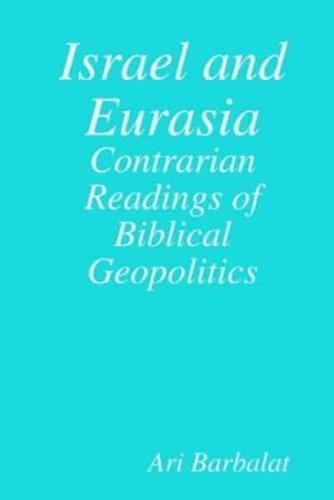 Israel and Eurasia: Contrarian Readings of Biblical Geopolitics