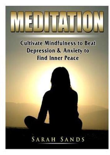 Meditation: Cultivate Mindfulness to Beat Depression & Anxiety to Find Inner Peace