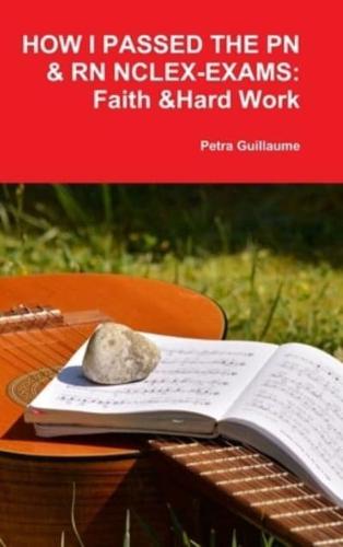 HOW I PASSED THE PN&RN NCLEX-EXAMS: FAITH & HARD WORK