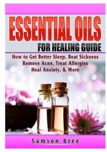 Essential Oils Guide: Recipes for Better Overall Health & Healing