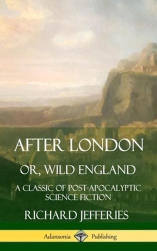 After London, Or, Wild England: A Classic of Post-Apocalyptic Science Fiction (Hardcover)