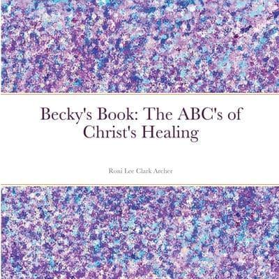 Becky's Book: The ABC's of Christ's Healing