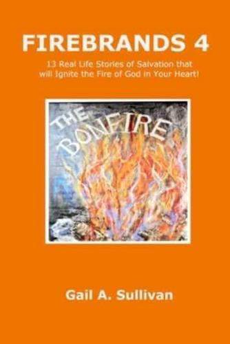 FIREBRANDS 4 ~ 13 Real Life Stories of Salvation that will Ignite the Fire of God in Your Heart!