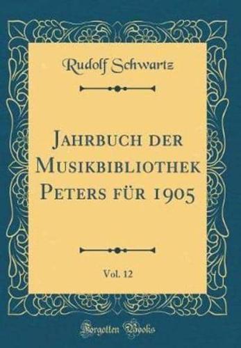 Jahrbuch Der Musikbibliothek Peters Für 1905, Vol. 12 (Classic Reprint)