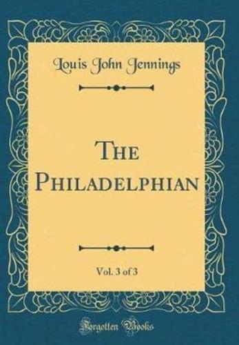 The Philadelphian, Vol. 3 of 3 (Classic Reprint)