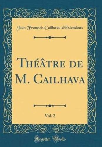 Théâtre De M. Cailhava, Vol. 2 (Classic Reprint)