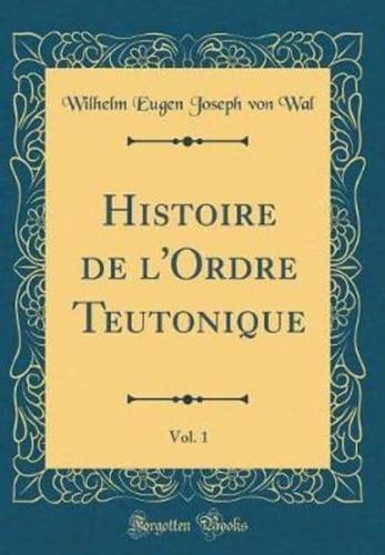 Histoire De l'Ordre Teutonique, Vol. 1 (Classic Reprint)