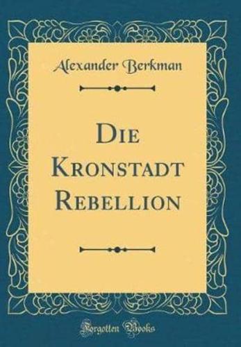 Die Kronstadt Rebellion (Classic Reprint)